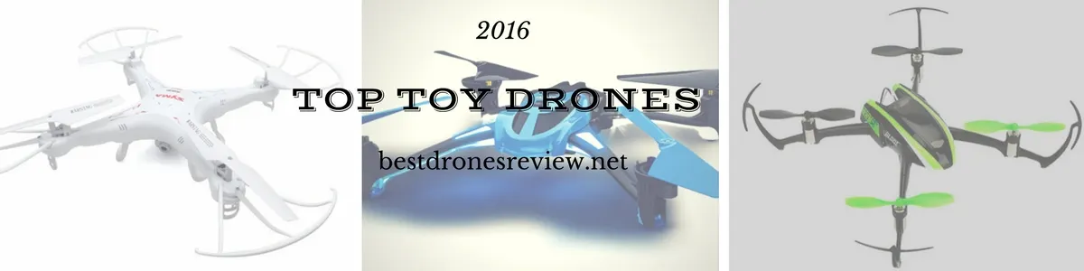 Top Toy drones Best drones for sale 2016 and Why ?